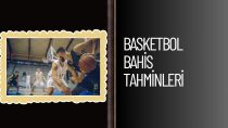 Basketbol Bahis Tahminleri ile Kazançlar Çok Zor Değil