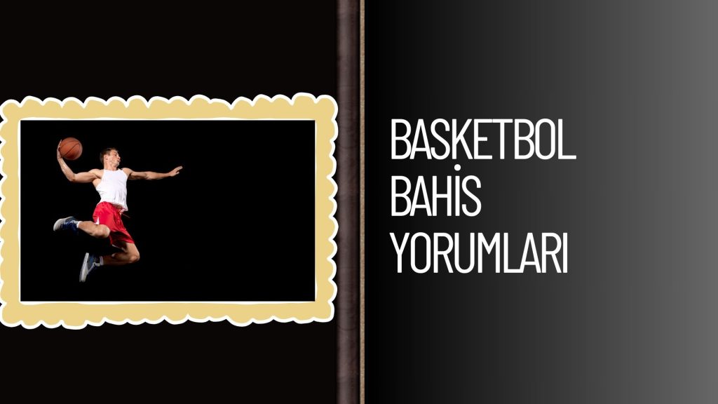 Basketbol Bahis Yorumları