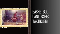 Basketbol Canlı Bahis Taktikleri ile Paranı Hemen Katla